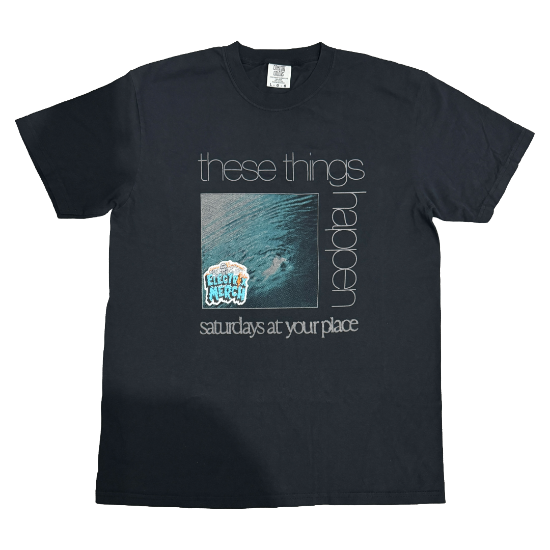 SATURDAYS AT YOUR PLACE - These Things Happen